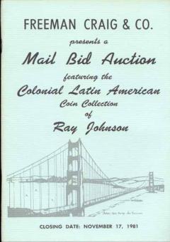 Freeman Craig & Co. November 17,1981: Mail Bid Auction Featuring the Colonial Latin American Coin Collection of Ray Johnson