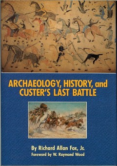 Archaeology, History, and Custer's Last Battle by Fox Jr., Richard Allan