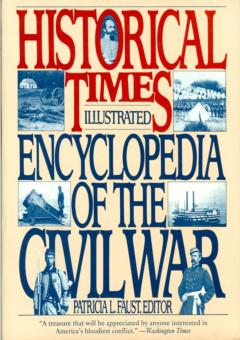 Historical Times Illustrated Encyclopedia of the Civil War by Faust, Patricia L. ed.