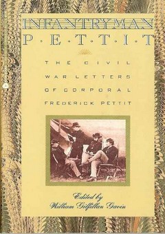 Infantryman Pettit: The Civil War Letters of Corporal Frederick Pettit by Gavin, William G. (Ed)