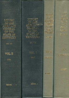 Report of the Adjutant General of the State of Kentucky 1861-1865 Civil War Union and Confederate Troops Vols. I & II by McDowell Publications