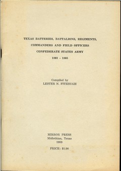 Texas Batteries, Battalions, Regiments, Commanders and Field Officers Confederate States Army 1861-1865 by Fitzhugh, Lester N.
