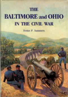The Baltimore and Ohio in the Civil War by Summers, Festus P.