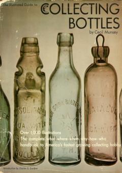The Illustrated Guide to Collecting Bottles by Munsey, Cecil