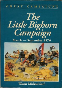 The Little Big Horn Campaign by Sarf, Wayne Michael