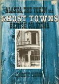 Alaska, The Yukon and British Columbia Ghost Towns by Florin, Lambert
