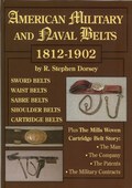 American Military and Naval Belts 1812-1902 by Dorsey, R. Stephen