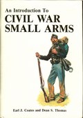An Introduction to Civil War Small Arms by Coates, Earl J. & Dean S. Thomas