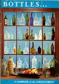 Bottles... A Sampler of the Collectibles by Smith Elmer L. ed. 