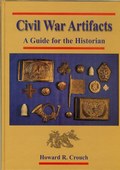Civil War Artifacts: A Guide for the Historian by Crouch, Howard R.