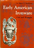 Early American Ironware Cast and Wrought by Kauffman, Henry J.