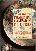 Hake's Guide to Presidential Campaign Collectibles: An Illustrated Price Guide to Artifacts from 1789-1988 by Hake, Ted