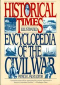 Historical Times Illustrated Encyclopedia of the Civil War by Faust, Patricia L. ed.
