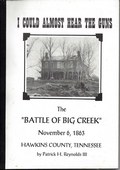 I Could Almost Hear the Guns - The Battle of Big Creek November 6, 1863 by Reynold III, Patrick H.
