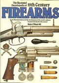 The Illustrated Encyclopedia of 19th Century Firearms by Myatt MC, Major F.
