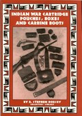 Indian War Cartridge Pouches, Boxes and Carbine Boots by Dorsey, R. Stephen