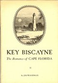 Key Biscayne - The Romance of Cape Florida by Woodman, Jim