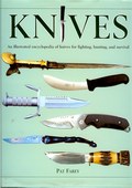 Knives - An Illustrated Encyclopedia of Knives for Fighting, Hunting, and Survival by Farey, Pat