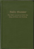 Relic Hunter: The Field Account of Civil War Sites, Artifacts and Hunting by Crouch, Howard R.