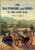 The Baltimore and Ohio in the Civil War by Summers, Festus P.