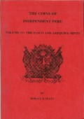 Coverscan of The Coins of Independent Peru, Volume IV: The Pasco and Arequipa Mints by Horace P. Flatt