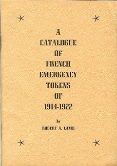 A Catalogue of French Emergency Tokens of 1914-1922 by Lamb, Robert A.