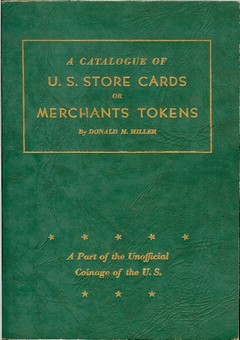 A Catalogue of U.S. Store Cards or Merchants Tokens by Miller, Donald M.