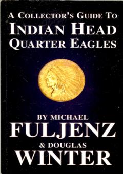 A Collector's Guide to Indian Head Quarter Eagles by Fuljenz, Michael & Douglas Winter