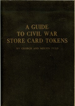 A Guide to Civil War Store Card Tokens by Fuld, George & Melvin Fuld