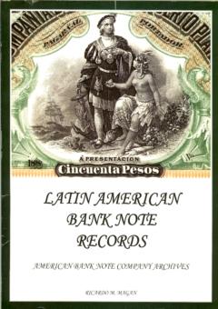 Latin American Bank Note Records - American Banknote Company Archives by Magan, Ricardo M.