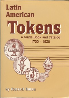 Latin American Tokens/A Guide Book and Catalog 1700-1920 by Rulau, Russell