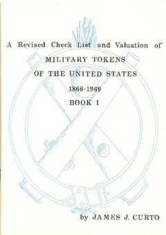 A Revised Check List and Valuation of Military Tokens of the United States 1866-1969 by Curto, James J.