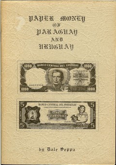 The Paper Money of Paraguay and Uruguay by Seppa, Dale Allan
