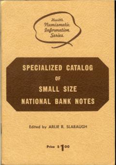 Specialized Catalog of Small Size National Bank Notes by Slabaugh, Arlie R. Ed.