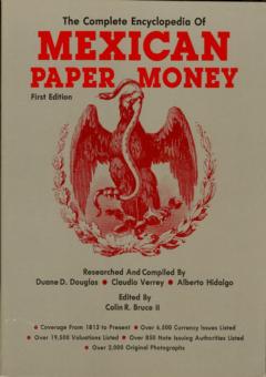 The Complete Encyclopedia of Mexican Paper Money by Douglas, Duane & Claudio Verry & Alberto Hidalgo & Colin R. Bruce II ed.