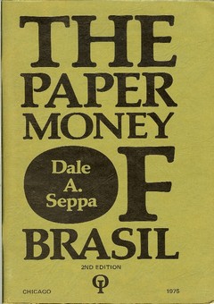The Paper Money of Brasil by Seppa, Dale A.