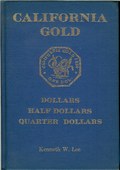 California Gold - Dollars - Half Dollars - Quarter Dollars by Lee, Kenneth W.
