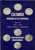 Colombia: Monedas de 50 Centavos Siglo XX 1901-1978 Tipos, Fechas y Variedades by Restrepo, Jorge Emilio & German Rodriguez