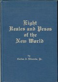 Eight Reales and Pesos of the New World by Elizondo, Jr., Carlos A.