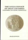 The Gold Coinage of Gran Colombia by Sedwick, Frank Ph.D