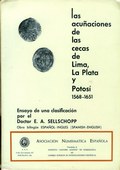 Las Acu�aciones de la Cecas de Lima, La Plata y Potos�, 1568-1651: Ensayo de una Clasificaci�n by Sellschopp, Dr. E. A.