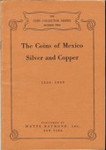 The Coins of Mexico Silver and Copper 1536 - 1939 by Wayte Raymond, Inc.