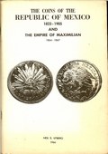 The Coins of the Republic of Mexico 1823-1905 and the Empire of Maximilian 1864-1867 by Uteberg, Neil S.