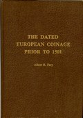 The Dated European Coinage Prior to 1501 by Frey, Albert R.