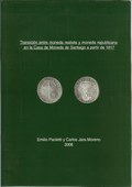 Transicion entre moneda realista y moneda republicana en la Casa de Moneda de Santiago a partir de 1817 by Paoletti, Emilio & Carlos Jara Moreno