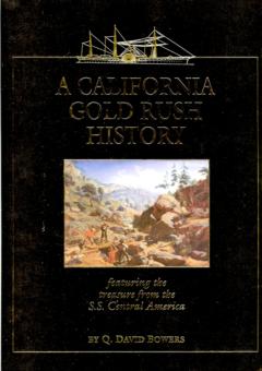 A California Gold Rush History - Featuring the Treasure from the S.S. Central America by Bowers, Q. David