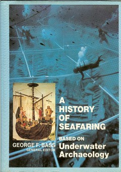 A History of Seafaring / Based on Underwater Archaeology by Bass, George F. (Ed.)