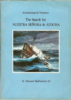 Archaeological Treasure: The Search for Nuestra Se�ora de Atocha by Mathewson, R. Duncan, III