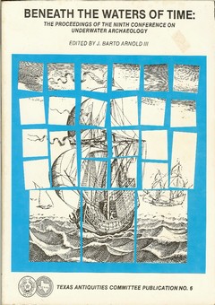 Beneath the Waters of Time: The Proceedings of the Ninth Conference on Underwater Archaeology by Arnold III, J. Barto (Ed.)