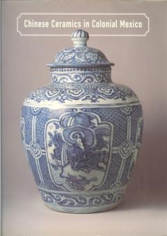 Chinese Ceramics in Colonial Mexico by Kuwayama, George